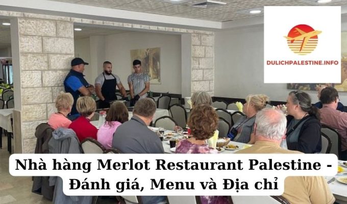 Nhà hàng Merlot Restaurant Palestine - Đánh giá, Menu và Địa chỉ