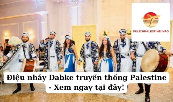 Điệu nhảy Dabke truyền thống Palestine - Xem ngay tại đây!