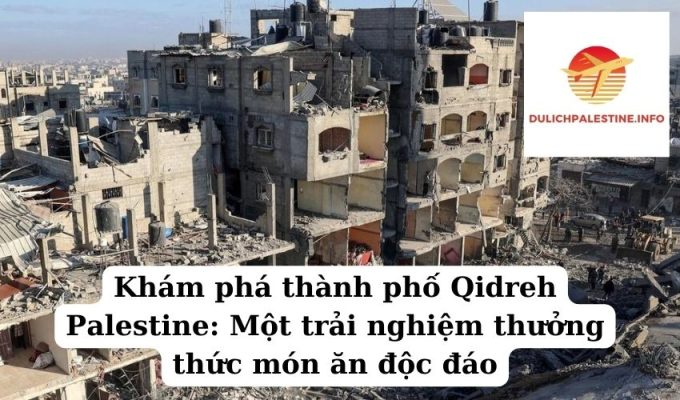 Khám phá thành phố Qidreh Palestine Một trải nghiệm thưởng thức món ăn độc đáo