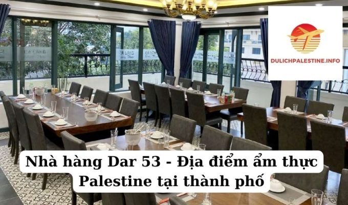 Nhà hàng Dar 53 - Địa điểm ẩm thực Palestine tại thành phố