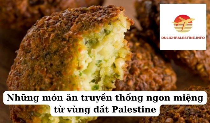 Những món ăn truyền thống ngon miệng từ vùng đất Palestine