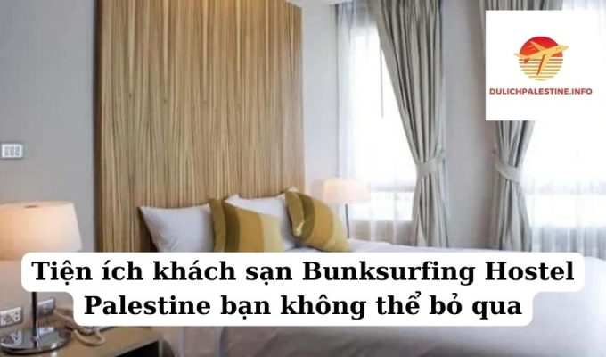 Tiện ích khách sạn Bunksurfing Hostel Palestine bạn không thể bỏ qua