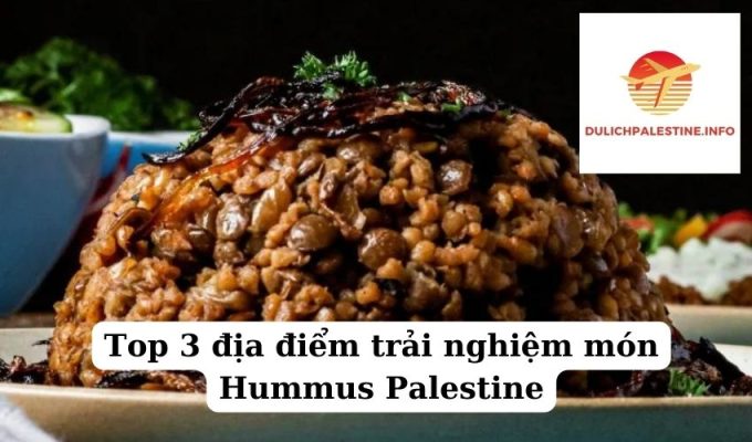 Top 3 địa điểm trải nghiệm món Hummus Palestine